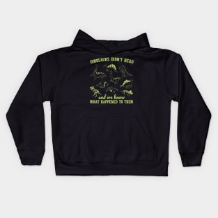 Dinosaurs Did Not Read And We Know What Happen To Them Kids Hoodie
